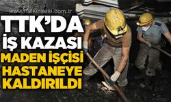 TTK'da iş kazası: Maden işçisi hastaneye kaldırıldı