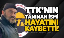 TTK’nın tanınan ismi hayatını kaybetti!
