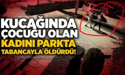 Kucağında çocuğu olan kadını parkta tabancayla öldürdü!