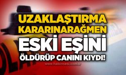 Uzaklaştırma kararına rağmen eski eşini öldürüp canını kıydı!