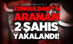 Zonguldak'ta aranan iki şahıs yakalandı!