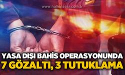 Yasa dışı bahis operasyonunda 7 şüpheli gözaltına alındı, 3'ü tutuklandı!
