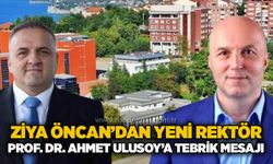 Ziya Öncan’dan Yeni Rektör Prof. Dr. Ahmet Ulusoy’a tebrik mesajı