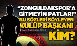 “Zonguldakspor'a gitmeyin, patlar" bu sözleri söyleyen Kulüp Başkanı kim?