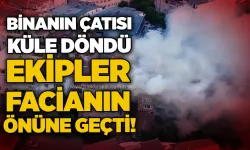 Binanın çatısı küle döndü: Ekipler facianın önüne geçti!