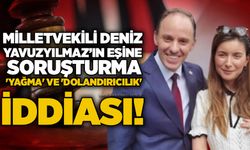 Milletvekili Deniz Yavuzyılmaz’ın eşine soruşturma: 'Yağma' ve 'dolandırıcılık' iddiası!