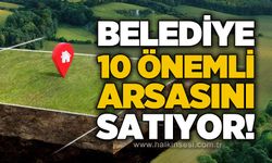 Belediye 10 önemli arsasını satıyor!