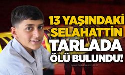 13 yaşındaki Selahattin tarlada ölü bulundu!