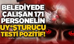 Belediye personeline yönelik uy*şturucu testi: 171 personelde pozitif sonuç