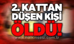 2’nci kattan düşen kişi hayatını kaybetti