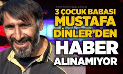 3 çocuk babası Mustafa Dinler’den haber alınamıyor