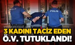 3 kadını t*ciz eden şahıs tutuklandı!