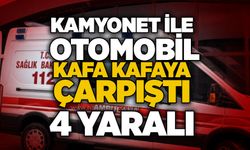 Kamyonet ile otomobil kafa kafaya çarpıştı: 4 yaralı