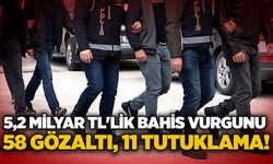 5,2 milyar TL'lik bahis vurgunu: 58 gözaltı, 11 tutuklama!