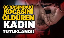 86 yaşındaki kocasını öldüren kadın tutuklandı!