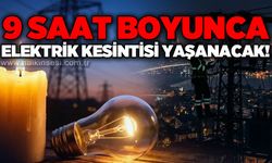 9 saat boyunca elektrik kesintisi yaşanacak