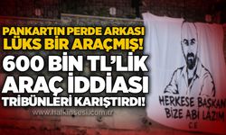 Pankartın perde arkası lüks bir araçmış! 600 Bin TL’lik araç iddiası tribünleri karıştırdı!