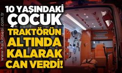 10 yaşındaki çocuk traktörün altında can verdi