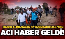 Haber alınamayan 52 yaşındaki M.R.K.'den acı haber geldi!
