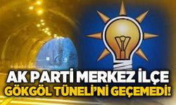 AK Parti Merkez İlçe Gökgöl Tüneli'nden öteye geçemedi