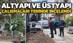 Altyapı ve üstyapı çalışmaları sahada incelendi