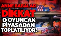Anne babalar dikkat: O oyuncak piyasadan toplatılıyor!