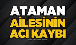 Ataman ailesinin acı günü!