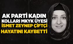 AK Parti Kadın Kolları MKYK Üyesi İsmet Zeynep Çiftçi hayatını kaybetti