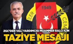 ZGC’den Vali Yardımcısı Muammer Balcı için taziye mesajı