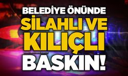 Belediye önünde silahlı ve kılıçlı baskın!