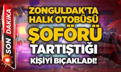 Zonguldak'ta halk otobüsü şoförü tartıştığı kişiyi bıçakladı!