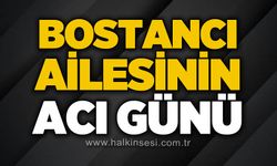 Bostancı ailesinin acı günü!