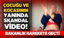 Çocuğu ve kocasının karşısında uygunsuz görüntüler: Bakanlık harekete geçti!