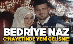 Bedriye Naz c*nayetinde yeni gelişme!