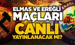 Elmas ve Ereğli maçları canlı yayınlanacak mı?