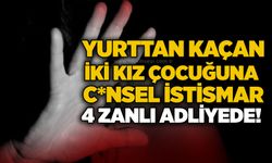 Yurttan kaçan iki kız çocuğuna c*nsel istismar: 4 zanlı adliyede!