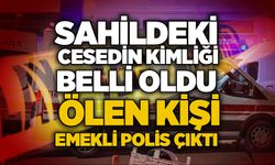 Sahildeki cesedin kimliği belli oldu: Ölen kişi emekli polis çıktı