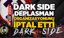 Dark Side deplasman organizasyonunu iptal etti!
