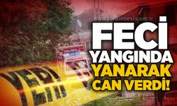 Feci yangında yanarak can verdi!