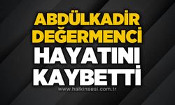Abdülkadir Değermenci Hayatını Kaybetti