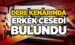 Dere kenarında erkek c*sedi bulundu!