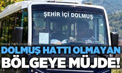 Dolmuş hattı olmayan bölgeye müjde!