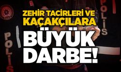 Zehir tacirleri ve kaçakçılara büyük darbe!