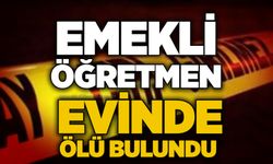 Emekli öğretmen evinde ölü bulundu