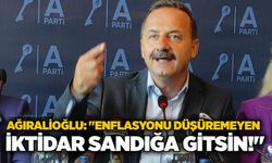 Ağıralioğlu: "Enflasyonu düşüremeyen iktidar sandığa gitsin!"