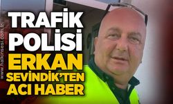 Trafik polisi Erken Sevindik hayatını kaybetti