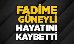 Fadime Güneyli hayatını kaybetti