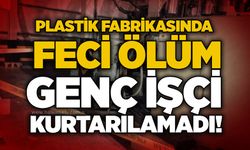 Plastik fabrikasında feci ölüm: Genç işçi kurtarılamadı!