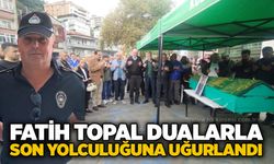 Fatih Topal dualarla son yolculuğuna uğurlandı