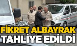 Fikret Albayrak tahliye edildi
